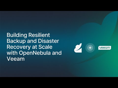 Building Resilient Backup and Disaster Recovery at Scale with OpenNebula and Veeam