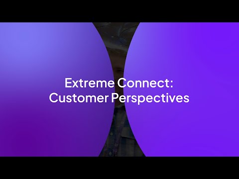 Extreme Connect 2026: Customer Perspectives