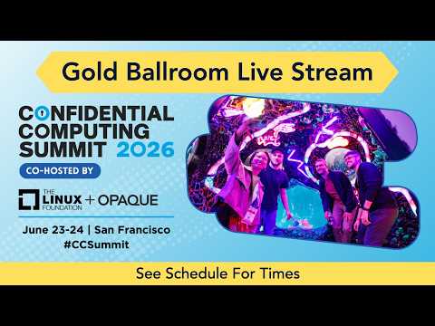 Day 1 – Gold Ballroom | Confidential Computing Summit 2026 Live Stream