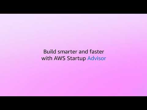 Build smarter and faster with AWS Startup Advisor | Amazon Web Services