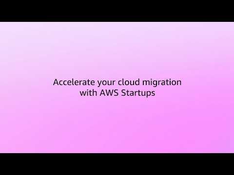 Accelerate your migration with AWS Startups | Amazon Web Services