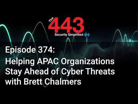 Helping APAC Organizations Stay Ahead of Cyber Threats w/ Brett Chalmers – The 443 Podcast – Ep. 374