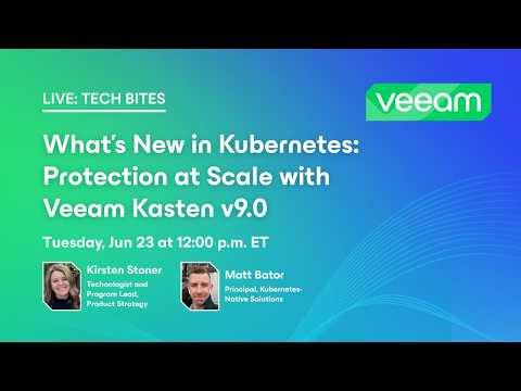 Tech Bites: What’s New in Kubernetes: Protection at Scale with Veeam Kasten v9.0