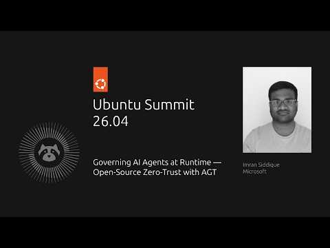 Governing AI Agents at Runtime: Open Source Zero-Trust with AGT | Ubuntu Summit 26.04