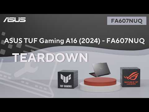 Teardown : ASUS TUF Gaming A16 (2024)-FA607NUQ Teardown video  | ASUS SUPPORT