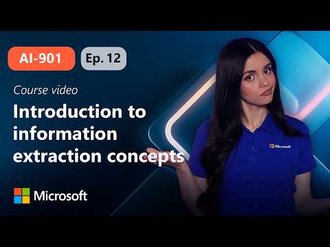 Introduction to information extraction concepts | AI-901 | Episode 12