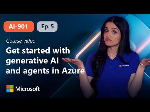 Get started with generative AI and agents in Azure | AI-901 | Episode 5