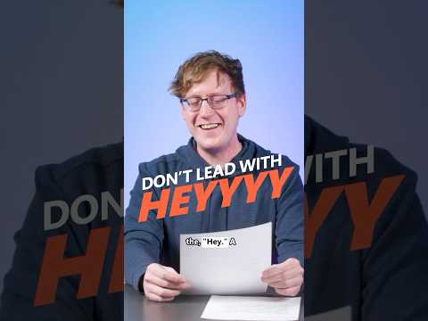 Friendly PSA: don’t lead with Heyyyy!