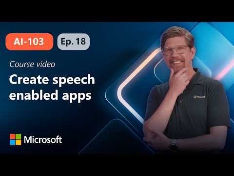 Create speech-enabled apps with Microsoft Foundry | AI-103 | Episode 18