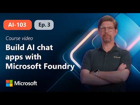 Develop a generative AI chat app with Microsoft Foundry | AI-103 | Episode 3