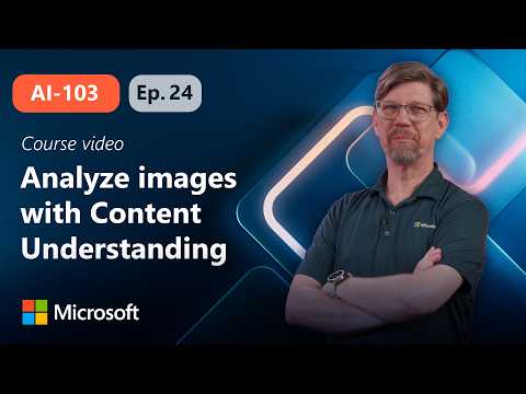 Analyze images with Content Understanding | AI-103 | Episode 24