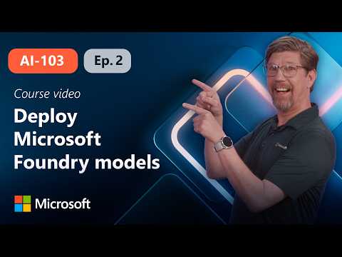 Select, deploy, and evaluate Microsoft Foundry models | AI-103 | Episode 2