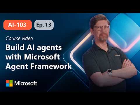 Develop an AI agent with the Microsoft Agent Framework | AI-103 | Episode 13