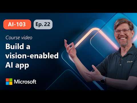 Develop a vision-enabled generative AI application | AI-103 | Episode 22