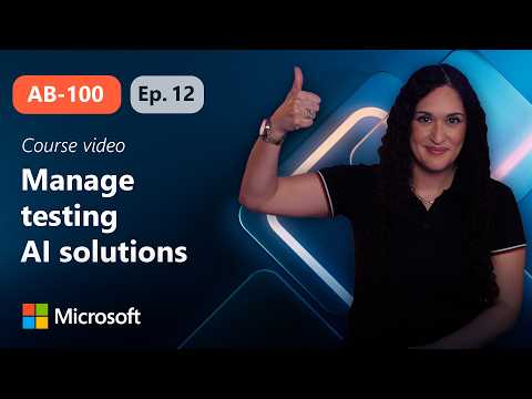 Manage testing AI-powered business solutions | AB-100 | Episode 12