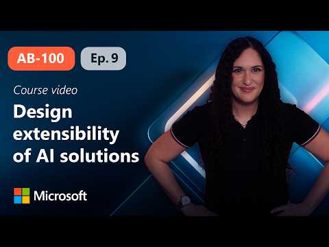 Design extensibility of AI solutions | AB-100 | Episode 9