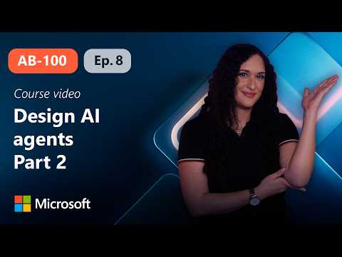 Design AI agents for business solutions Part 2 | AB-100 | Episode 8