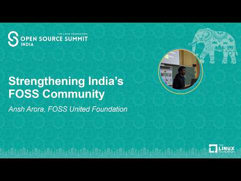 Strengthening India’s FOSS Community – Ansh Arora, FOSS United Foundation