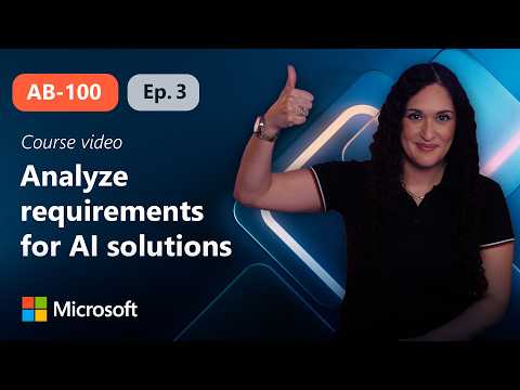 Analyze requirements for AI-powered business solutions | AB-100 | Episode 3