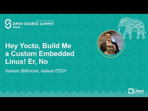 Hey Yocto, Build Me a Custom Embedded Linux! Er, No – Kaiwan Billimoria, kaiwanTECH