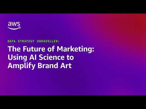 The Future of Marketing: Using AI science to amplify brand art | Amazon Web Services