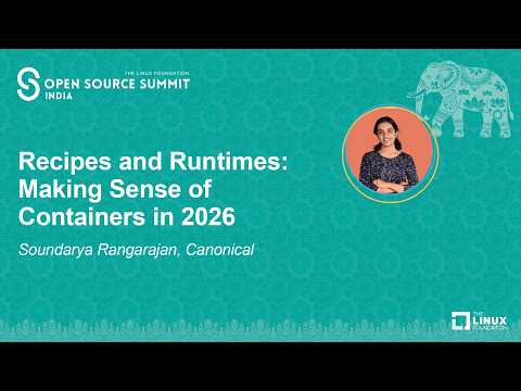 Recipes and Runtimes: Making Sense of Containers in 2026 – Soundarya Rangarajan, Canonical