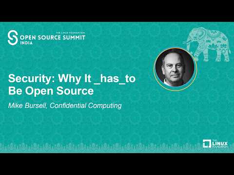 Security: Why It _has_to Be Open Source – Mike Bursell, Confidential Computing
