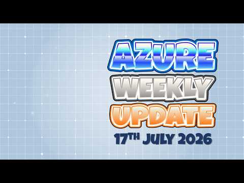 Azure Update 17th July 2026