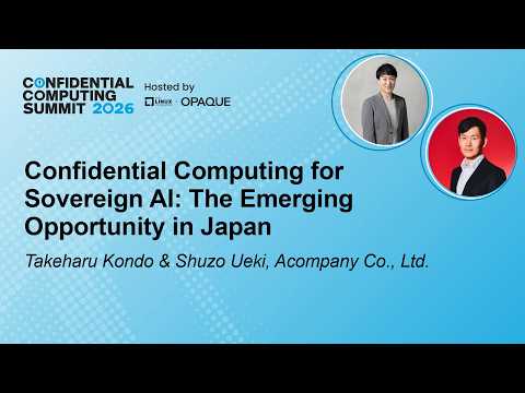 Confidential Computing for Sovereign AI: The Emerging … – T. Kondo & S. Ueki, Acompany Co., Ltd.