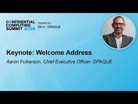 Keynote: Welcome Address – Aaron Fulkerson, Chief Executive Officer, OPAQUE