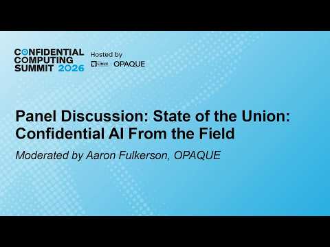Panel Discussion: State of the Union: Confidential AI From the Field – Aaron Fulkerson, OPAQUE