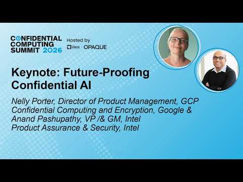 Keynote: Future-Proofing Confidential AI – Nelly Porter, Google & Anand Pashupathy, Intel