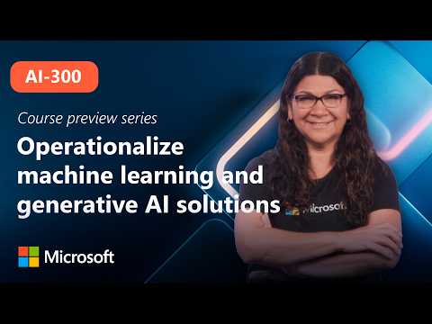 Course Preview | AI-300 | Operationalize machine learning and generative AI solutions
