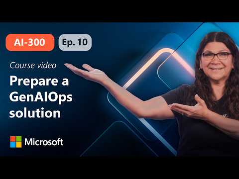 Plan and prepare a GenAIOps solution | AI-300 | Episode 10
