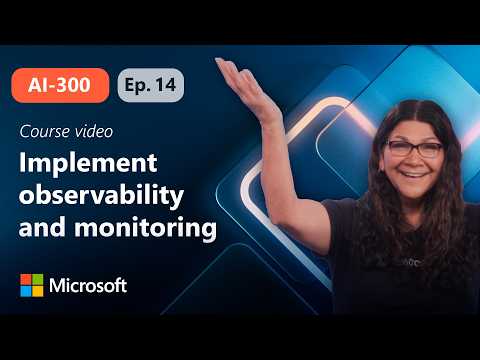 Implement observability and monitoring for generative AI workloads | AI-300 | Episode 14