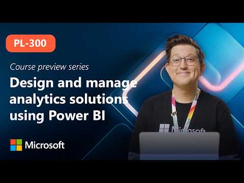 Course Preview | PL-300 | Design and manage analytics solutions using Power BI