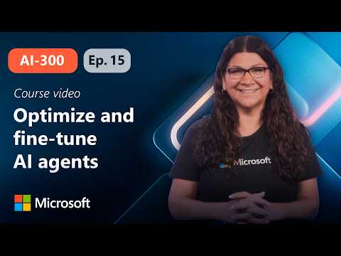 Optimize and fine-tune AI agents for production | AI-300 | Episode 15