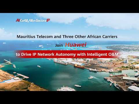 Mauritius Telecom and Three Other African Carriers Join Huawei to Drive IP Network Autonomy