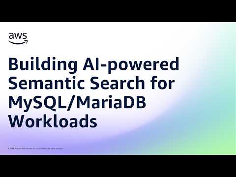 Building AI-powered Semantic Search for MySQL/MariaDB Workloads | Amazon Web Services