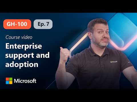 GitHub Administration: Enterprise support and adoption | GH-100 | Episode 7