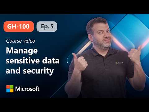 Manage sensitive data and security policies within GitHub​ | GH-100 | Episode 5