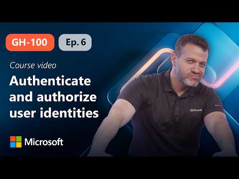 Authenticate and authorize user identities on GitHub​ | GH-100 | Episode 6