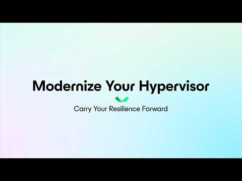 Modernize Your Hypervisor. Carry Your Resilience Forward.