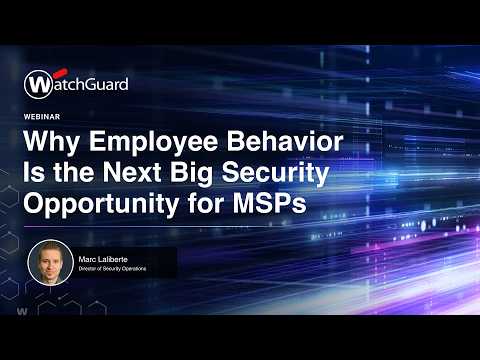 Why Employee Behavior Is The Next Big Security Opportunity for MSPs | WatchGuard Webinar