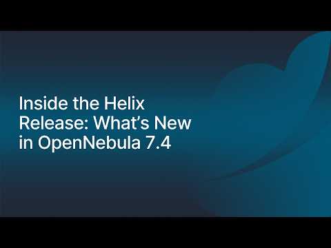 Inside the Helix Release: What’s New in OpenNebula 7.4