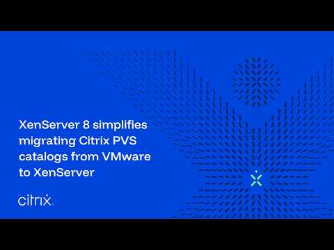 XenServer 8 simplifies migrating Citrix PVS catalogs from VMware to XenServer
