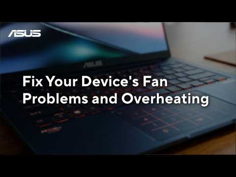 Fix your Device’s Fan problems and Overheating on ASUS Laptops   | ASUS SUPPORT