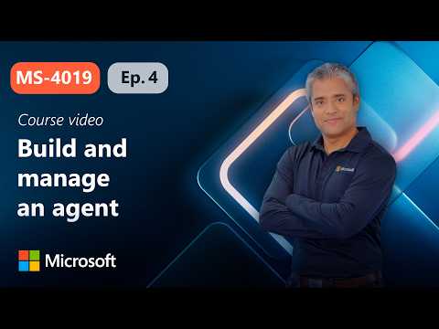 Build and manage an agent | MS-4019 | Episode 4