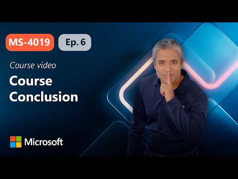 Course Conclusion | MS-4019 | Episode 6