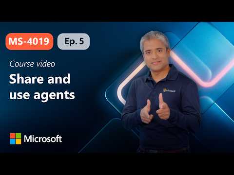 Share and use agents | MS-4019 | Episode 5